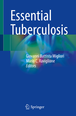 Essential Tuberculosis - Migliori, Giovanni Battista (Editor), and Raviglione, Mario C (Editor)