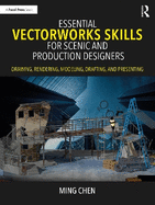 Essential Vectorworks Skills for Scenic and Production Designers: Drawing, Rendering, Modeling, Drafting, and Presenting