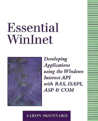 Essential Winlnet: Developing Applications Using the Windows Internet API with Ras, ISAPI, ASP, and Com - Skonnard, Aaron
