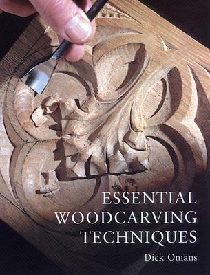 Essential Woodcarving Techniques - Onians, Dick