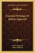 Essential Writings Of Robert Ingersoll