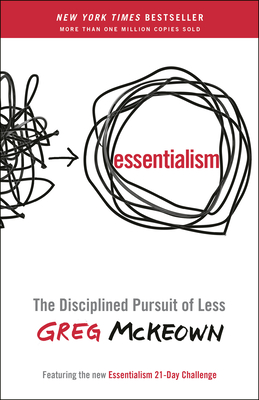Essentialism: The Disciplined Pursuit of Less - McKeown, Greg