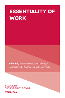 Essentiality of Work - Helfen, Markus (Editor), and Delbridge, Rick (Editor), and Pekarek (Editor)