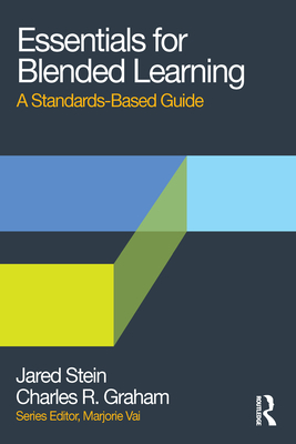 Essentials for Blended Learning: A Standards-Based Guide - Stein, Jared, and Graham, Charles R