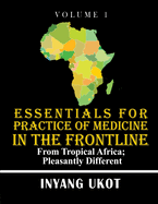 Essentials for Practice of Medicine in the Frontline: From Tropical Africa; Pleasantly Different