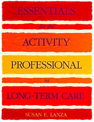 Essentials for the Activity Professional in Long Term Care - Lanza, Sue