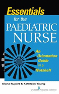 Essentials for the Paediatric Nurse: An Orientation Guide in a Nutshell