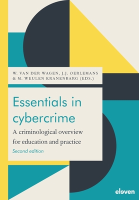 Essentials in Cybercrime: A Criminological Overview for Education and Practice - Wagen, Wytske (Editor), and Oerlemans, Jan-Jaap (Editor), and Weulen Kranenbarg, Marleen (Editor)
