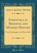 Essentials in Medieval and Modern History: From Charlemagne to the Present Day (Classic Reprint)