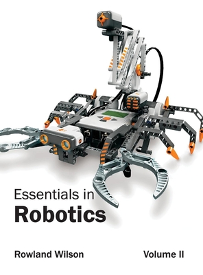 Essentials in Robotics: Volume II - Wilson, Rowland (Editor)