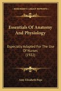 Essentials Of Anatomy And Physiology: Especially Adapted For The Use Of Nurses (1922)