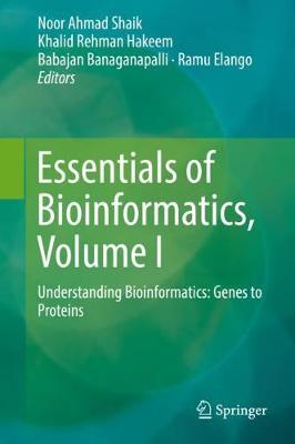 Essentials of Bioinformatics, Volume I: Understanding Bioinformatics: Genes to Proteins - Shaik, Noor Ahmad (Editor), and Hakeem, Khalid Rehman (Editor), and Banaganapalli, Babajan (Editor)