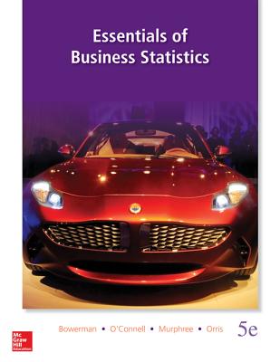 Essentials of Business Statistics with Connect Access Card - Bowerman, Bruce L, Professor, and O'Connell, Richard T, Professor, and Orris, J Burdeane