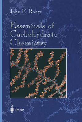 Essentials of Carbohydrate Chemistry - Robyt, John F