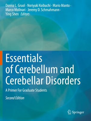 Essentials of Cerebellum and Cerebellar Disorders: A Primer For Graduate Students - Gruol, Donna L. (Editor), and Koibuchi, Noriyuki (Editor), and Manto, Mario (Editor)