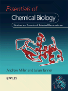 Essentials of Chemical Biology: Structure and Dynamics of Biological Macromolecules - Miller, Andrew D, and Tanner, Julian A