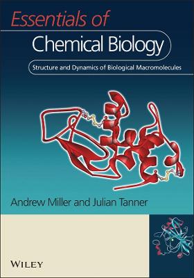 Essentials of Chemical Biology: Structure and Dynamics of Biological Macromolecules - Miller, Andrew D, and Tanner, Julian A