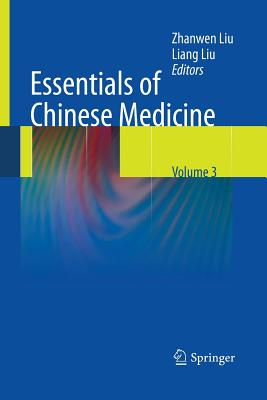 Essentials of Chinese Medicine: Volume 3 - Liu, Liang, and Liu, Zhanwen (Editor)