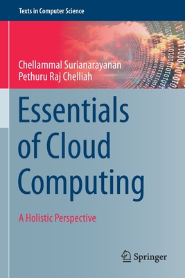 Essentials of Cloud Computing: A Holistic Perspective - Surianarayanan, Chellammal, and Chelliah, Pethuru Raj
