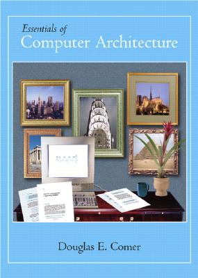 Essentials of Computer Architecture - Comer, Douglas E