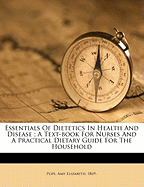 Essentials of Dietetics in Health and Disease; A Text-Book for Nurses and a Practical Dietary Guide for the Household