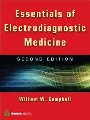 Essentials of Electrodiagnostic Medicine - Campbell, William W, Col., MD