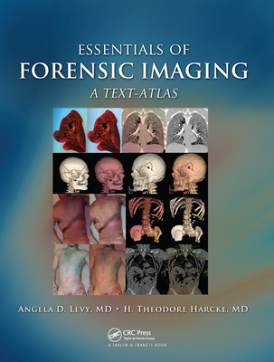 Essentials of Forensic Imaging: A Text-Atlas - Levy, Angela D., and Harcke Jr., H. Theodore