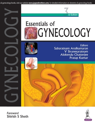 Essentials of Gynecology - Arulkumaran, Sabaratnam, and Sivanesaratnam, V., and Chatterjee, Alokendu