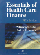Essentials of Health Care Finance - Cleverley, William O, President, PH.D., CPA, and Cameron, Andrew E, PH.D., MBA