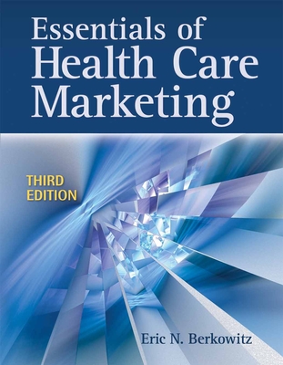 Essentials of Health Care Marketing - Berkowitz, Eric N, Ph.D.