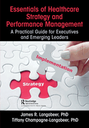 Essentials of Healthcare Strategy and Performance Management: A Practical Guide for Executives and Emerging Leaders