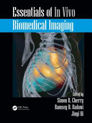 Essentials of in Vivo Biomedical Imaging - Cherry, Simon R, PhD (Editor), and Badawi, Ramsey D (Editor), and Qi, Jinyi, PhD (Editor)