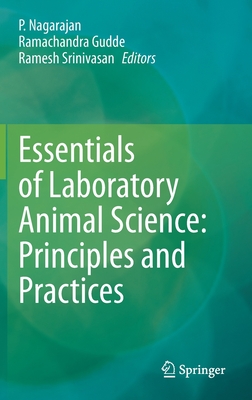 Essentials of Laboratory Animal Science: Principles and Practices - Nagarajan, P (Editor), and Gudde, Ramachandra (Editor), and Srinivasan, Ramesh (Editor)