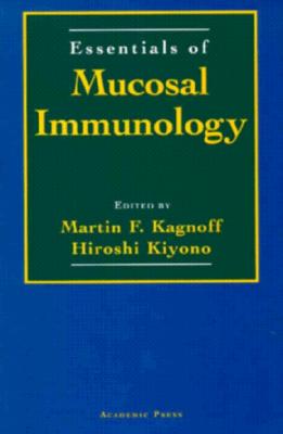 Essentials of Mucosal Immunology - Kagnoff, Martin F (Editor), and Kiyono, Hiroshi (Editor)