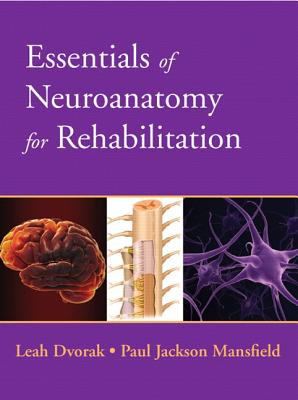 Essentials of Neuroanatomy for Rehabilitation - Dvorak, Leah, and Mansfield, Paul