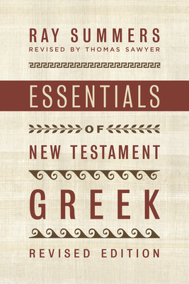 Essentials of New Testament Greek - Summers, Ray, and Sawyer, Thomas (Revised by)