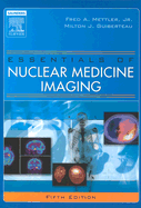 Essentials of Nuclear Medicine Imaging - Mettler, Fred A, MD, MPH, and Guiberteau, Milton J, MD, Facr