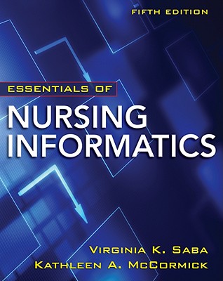 Essentials of Nursing Informatics - Saba, Virginia K, Ed, N, and McCormick, Kathleen A, N
