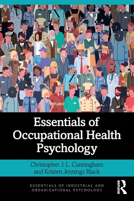 Essentials of Occupational Health Psychology - Cunningham, Christopher J. L., and Black, Kristen Jennings
