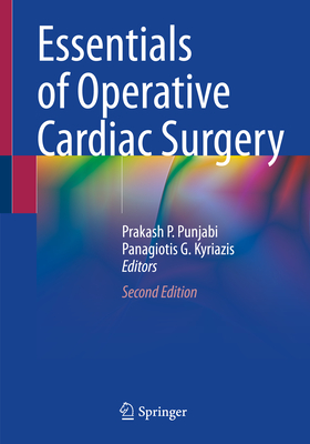 Essentials of Operative Cardiac Surgery - Punjabi, Prakash P. (Editor), and Kyriazis, Panagiotis G. (Editor)