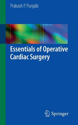 Essentials of Operative Cardiac Surgery - Punjabi, Prakash P