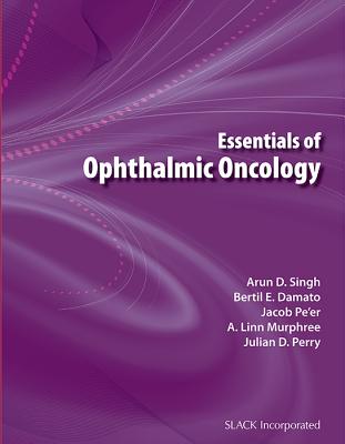 Essentials of Ophthalmic Oncology - Singh, Arun D, MD, and Damato, Bertil E, PhD, Frcs, and Pe'er, Jacob, MD