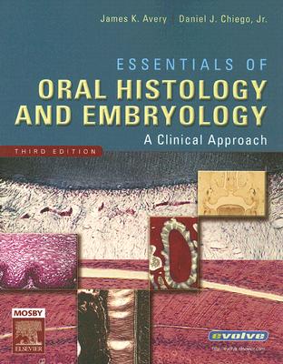 Essentials of Oral Histology and Embryology: A Clinical Approach - Avery, James K, Dds, PhD, and Chiego Jr, Daniel J, MS, PhD