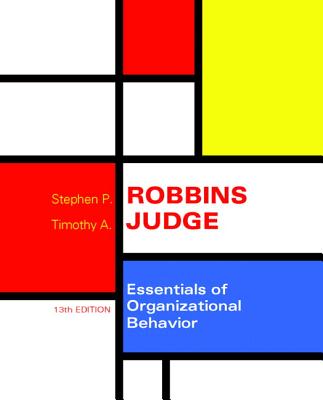 Essentials of Organizational Behavior - Robbins, Stephen P., and Judge, Timothy A.