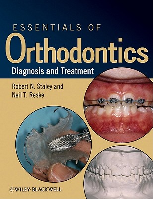 Essentials of Orthodontics: Diagnosis and Treatment - Staley, Robert N., and Reske, Neil T.