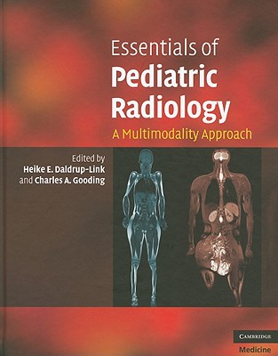 Essentials of Pediatric Radiology: a Multimodality Approach (Cambridge Medicine) - Heike E. Daldrup-Link Md Phd