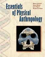 Essentials of Physical Anthropology (Non-Infotrac Version) - Jurmain, Robert, and Nelson, Harry, and Kilgore, Lynn