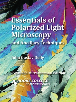 Essentials of Polarized Light Microscopy and Ancillary Techniques - Delly, John Gustav