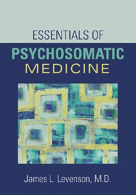 Essentials of Psychosomatic Medicine - Levenson, James L, Dr., MD (Editor)