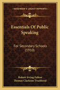 Essentials Of Public Speaking: For Secondary Schools (1910)